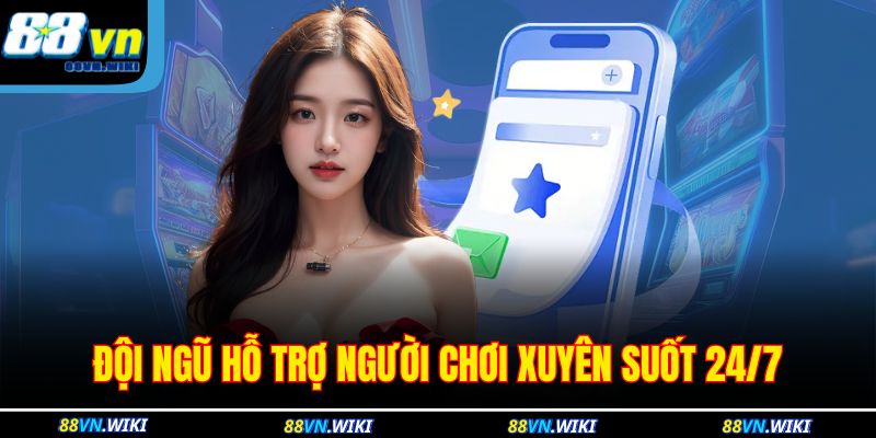 Đội ngũ hỗ trợ người chơi xuyên suốt 24/7