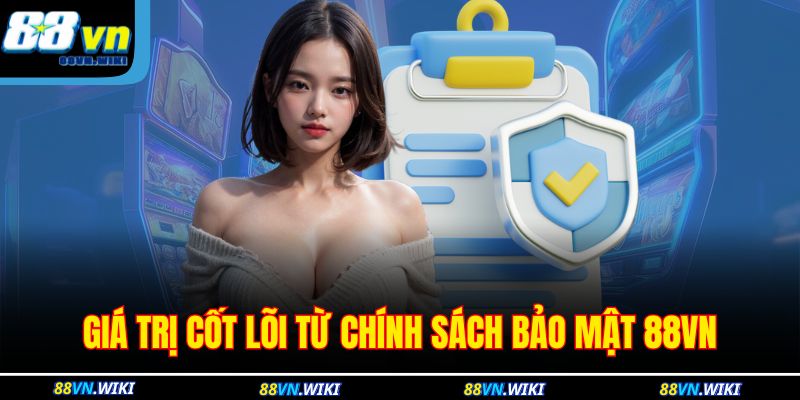 Giá trị cốt lõi từ chính sách bảo mật 88VN