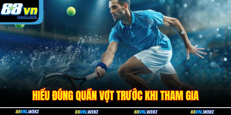Hiểu đúng quần vợt trước khi tham gia