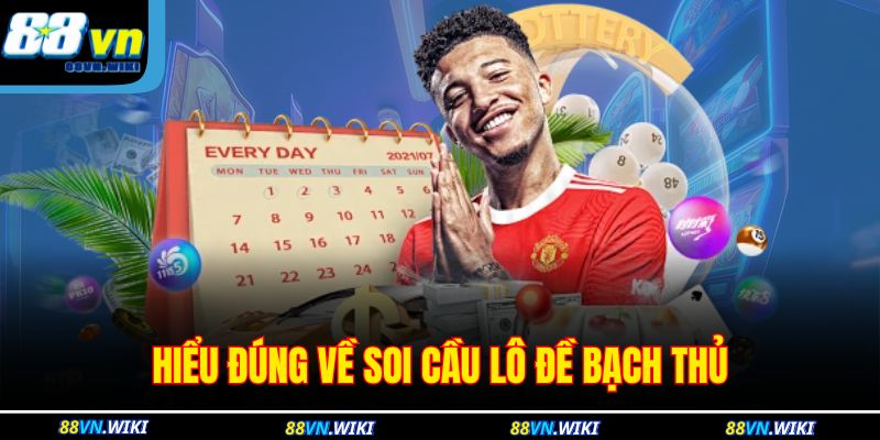 Hiểu đúng về soi cầu lô đề bạch thủ 