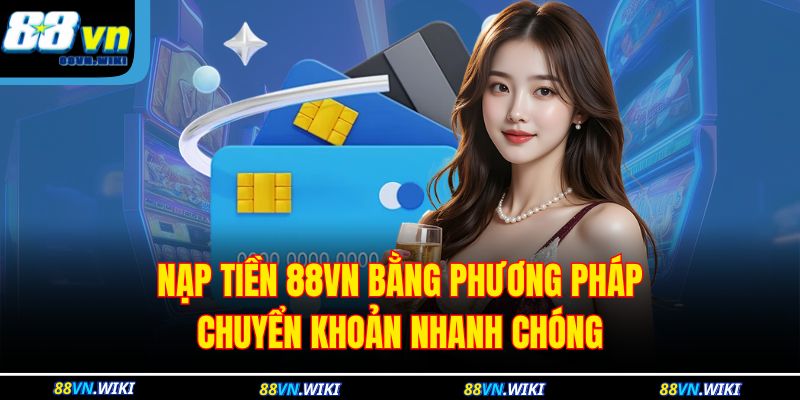Nạp tiền 88VN bằng phương pháp chuyển khoản nhanh chóng