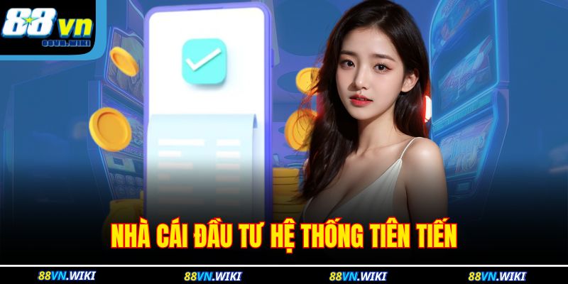 Nhà cái đầu tư hệ thống tiên tiến