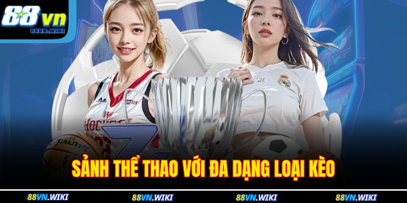 Sảnh thể thao với đa dạng loại kèo