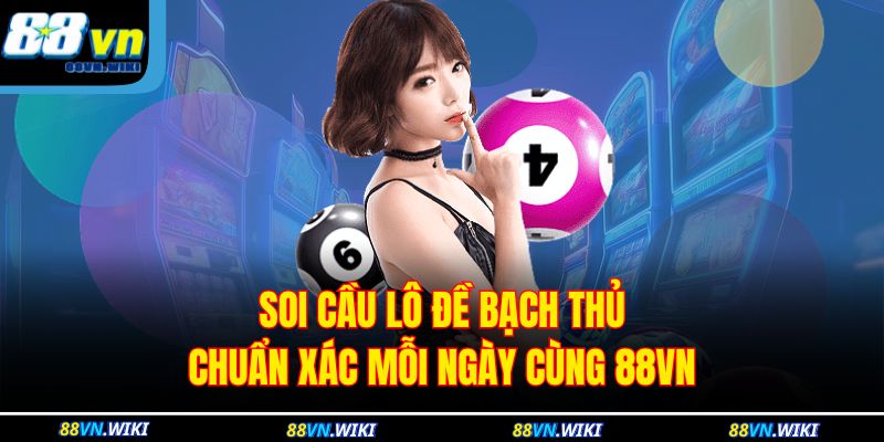 Soi Cầu Lô Đề Bạch Thủ
