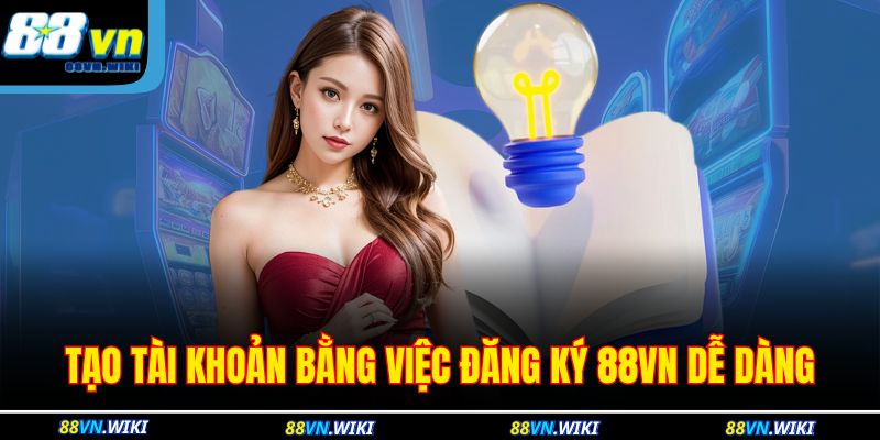 Tạo tài khoản bằng việc đăng ký 88VN dễ dàng