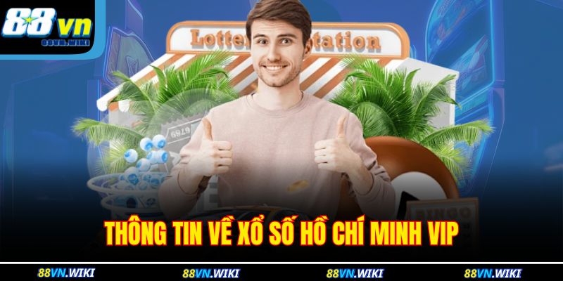 Thông tin về xổ số Hồ Chí Minh vip