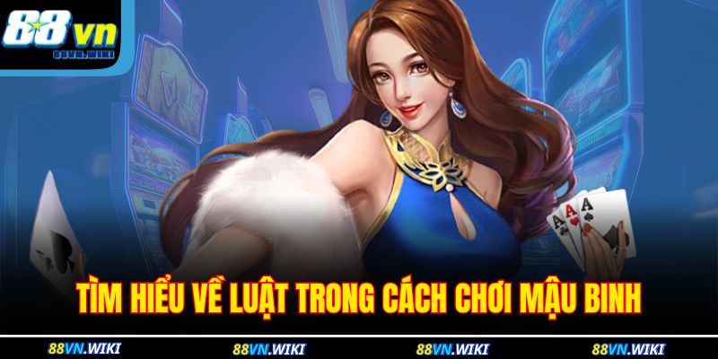 Tìm hiểu về luật trong cách chơi Mậu Binh