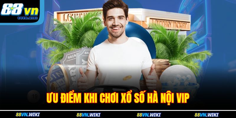 Ưu điểm khi chơi xổ số Hà Nội vip 